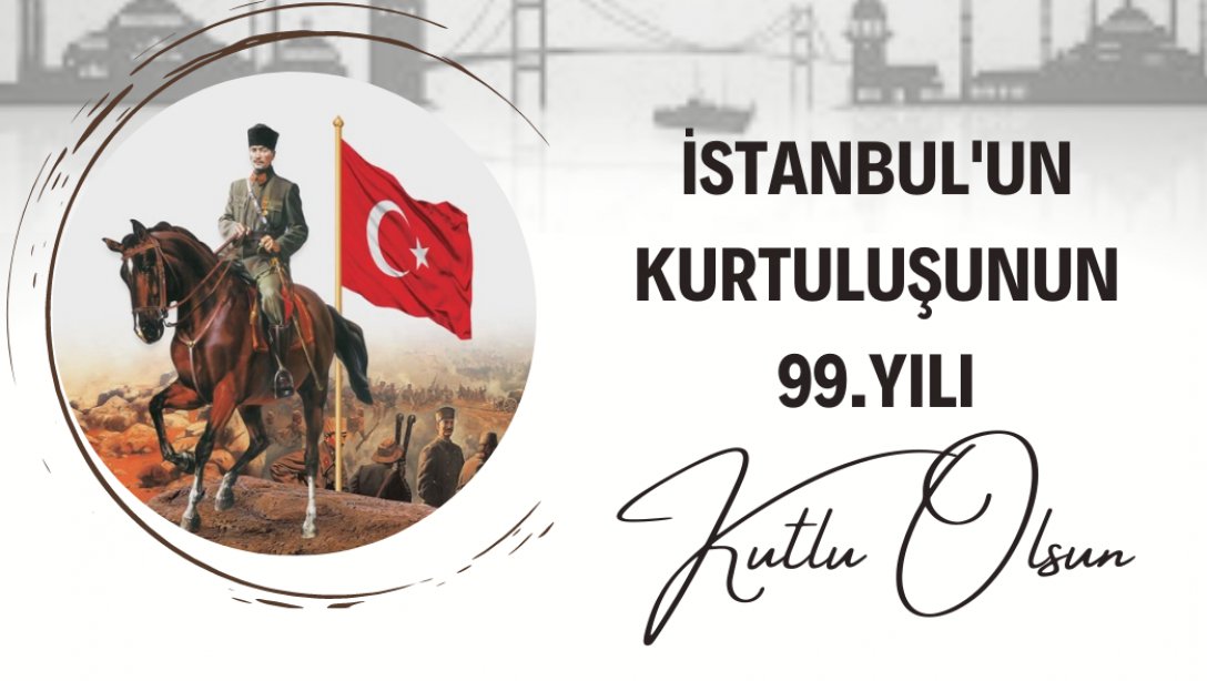 İstanbul'un Kurtuluşunun 99.Yılı Kutlu Olsun
