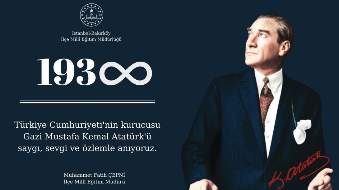 10 Kasım Atatürk'ü Sevgi, Saygı ve Rahmetle Anıyoruz