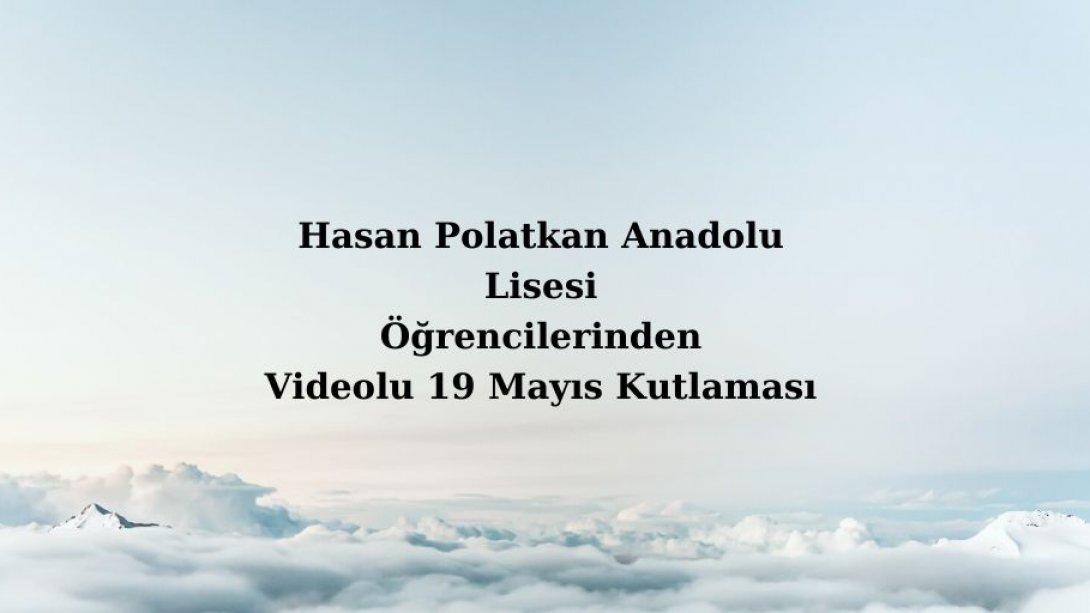 Hasan Polatkan Anadolu Lisesi Öğrencilerinden 19 Mayıs Videosu