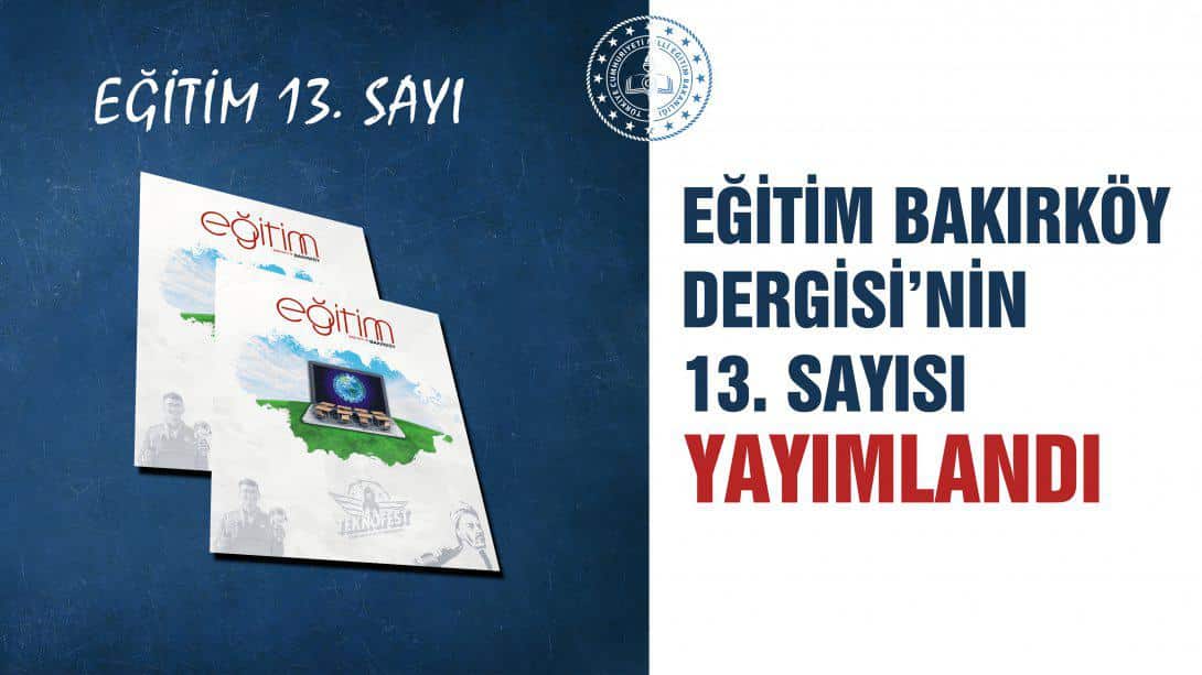 Eğitim Bakırköy  Dergisi'nin 13.Sayısı Yayımlandı
